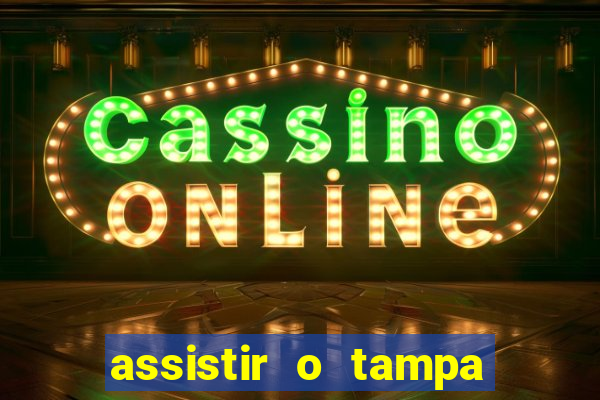 assistir o tampa da bola